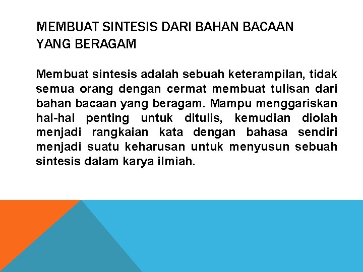 MEMBUAT SINTESIS DARI BAHAN BACAAN YANG BERAGAM Membuat sintesis adalah sebuah keterampilan, tidak semua