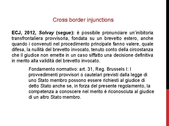 Cross border injunctions ECJ, 2012, Solvay (segue): è possibile pronunciare un’inibitoria transfrontaliera provvisoria, fondata