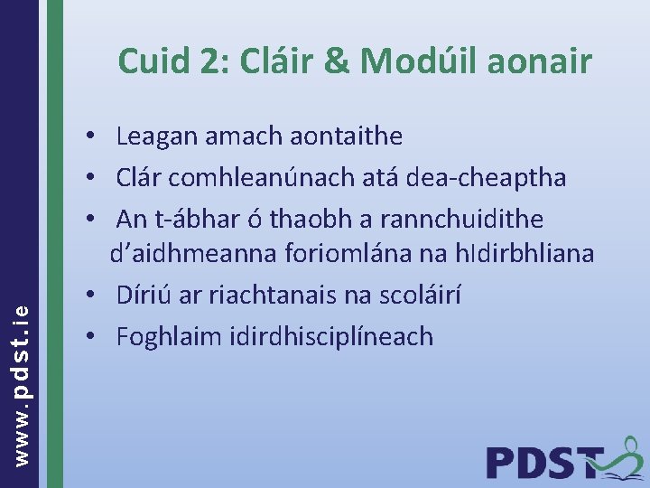 www. pdst. ie Cuid 2: Cláir & Modúil aonair • Leagan amach aontaithe •