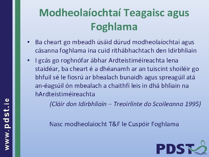 www. pdst. ie Modheolaíochtaí Teagaisc agus Foghlama • Ba cheart go mbeadh úsáid dúrud
