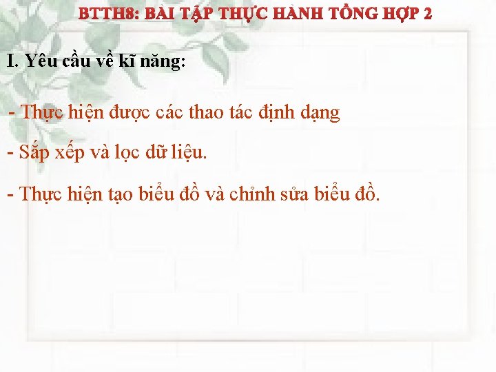 BTTH 8: BÀI TẬP THỰC HÀNH TỔNG HỢP 2 I. Yêu cầu về kĩ