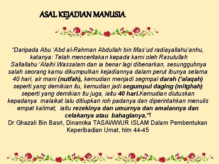 ASAL KEJADIAN MANUSIA “Daripada Abu ‘Abd al-Rahman Abdullah bin Mas’ud radiayallahu’anhu, katanya: Telah menceritakan