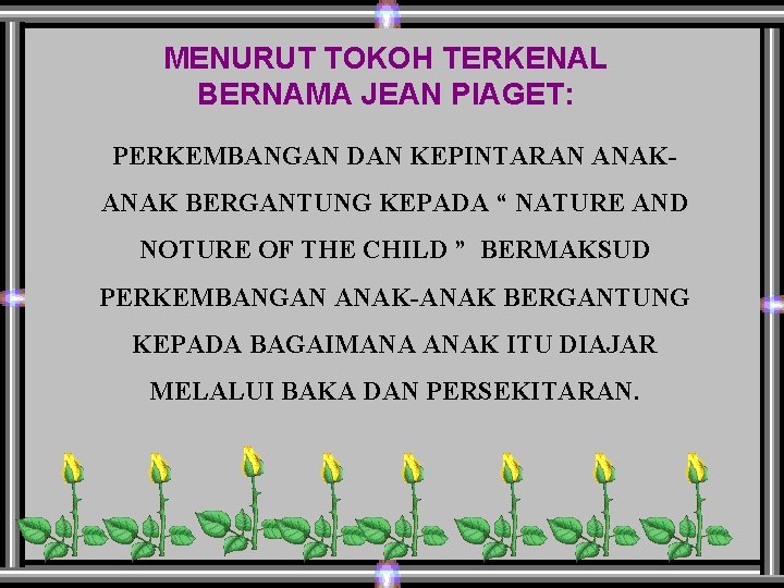 MENURUT TOKOH TERKENAL BERNAMA JEAN PIAGET: PERKEMBANGAN DAN KEPINTARAN ANAK BERGANTUNG KEPADA “ NATURE