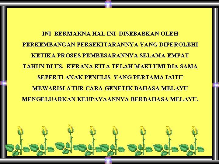 INI BERMAKNA HAL INI DISEBABKAN OLEH PERKEMBANGAN PERSEKITARANNYA YANG DIPEROLEHI KETIKA PROSES PEMBESARANNYA SELAMA