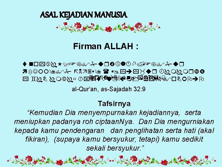 ASAL KEJADIAN MANUSIA Firman ALLAH : al-Qur’an, as-Sajadah 32: 9 Tafsirnya “Kemudian Dia menyempurnakan