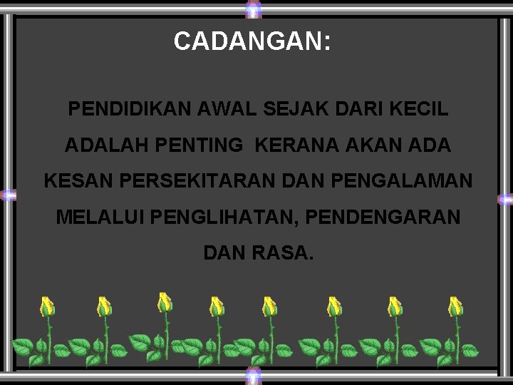 CADANGAN: PENDIDIKAN AWAL SEJAK DARI KECIL ADALAH PENTING KERANA AKAN ADA KESAN PERSEKITARAN DAN