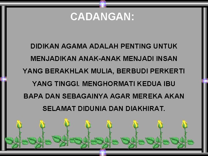 CADANGAN: DIDIKAN AGAMA ADALAH PENTING UNTUK MENJADIKAN ANAK-ANAK MENJADI INSAN YANG BERAKHLAK MULIA, BERBUDI