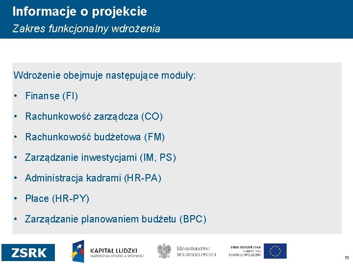 Informacje o projekcie Zakres funkcjonalny wdrożenia Wdrożenie obejmuje następujące moduły: • Finanse (FI) •