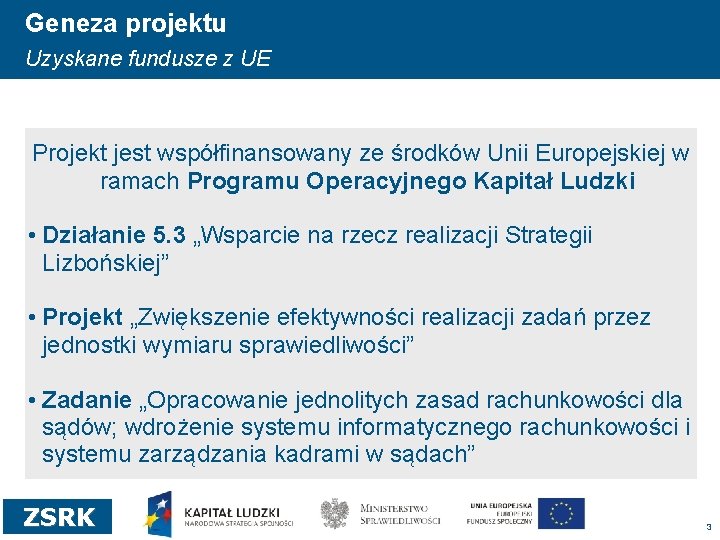 Geneza projektu Uzyskane fundusze z UE Projekt jest współfinansowany ze środków Unii Europejskiej w