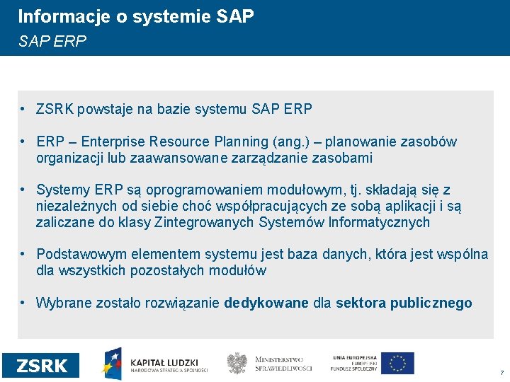 Informacje o systemie SAP ERP • ZSRK powstaje na bazie systemu SAP ERP •