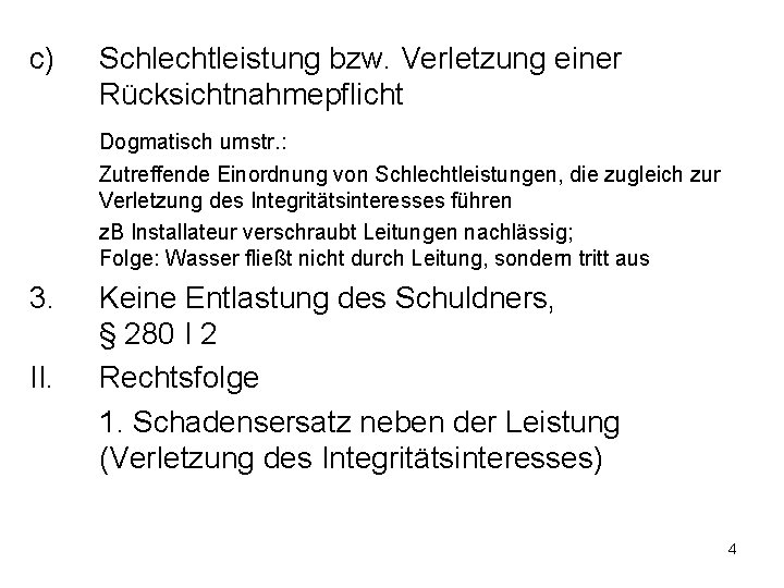 c) Schlechtleistung bzw. Verletzung einer Rücksichtnahmepflicht Dogmatisch umstr. : Zutreffende Einordnung von Schlechtleistungen, die