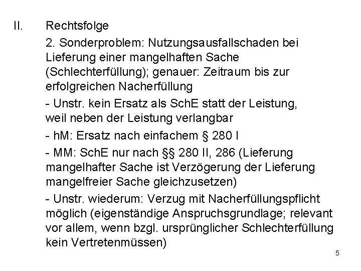 II. Rechtsfolge 2. Sonderproblem: Nutzungsausfallschaden bei Lieferung einer mangelhaften Sache (Schlechterfüllung); genauer: Zeitraum bis