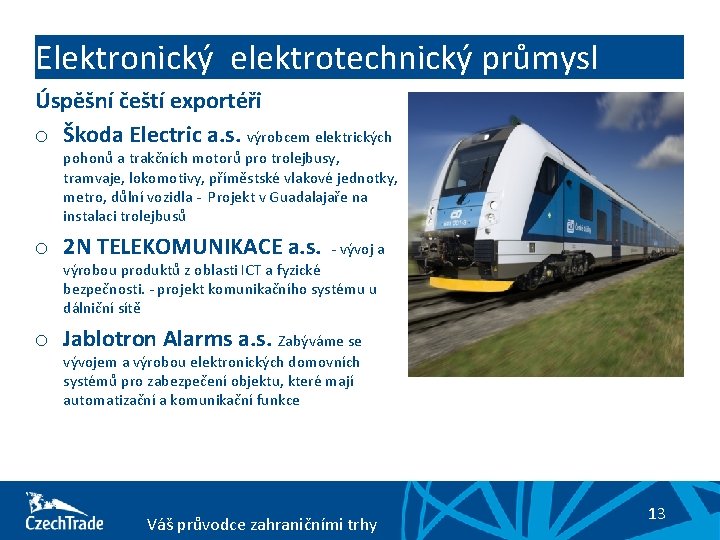 Elektronický elektrotechnický průmysl Úspěšní čeští exportéři o Škoda Electric a. s. výrobcem elektrických pohonů