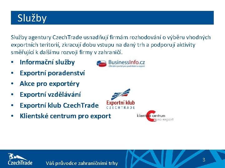 Služby agentury Czech. Trade usnadňují firmám rozhodování o výběru vhodných exportních teritorií, zkracují dobu