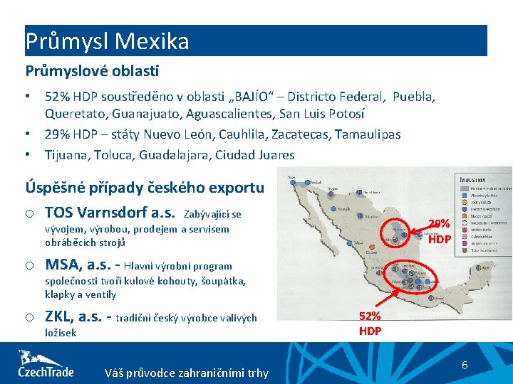 Průmysl Mexika Průmyslové oblasti • • • 52% HDP soustředěno v oblasti „BAJÍO“ –