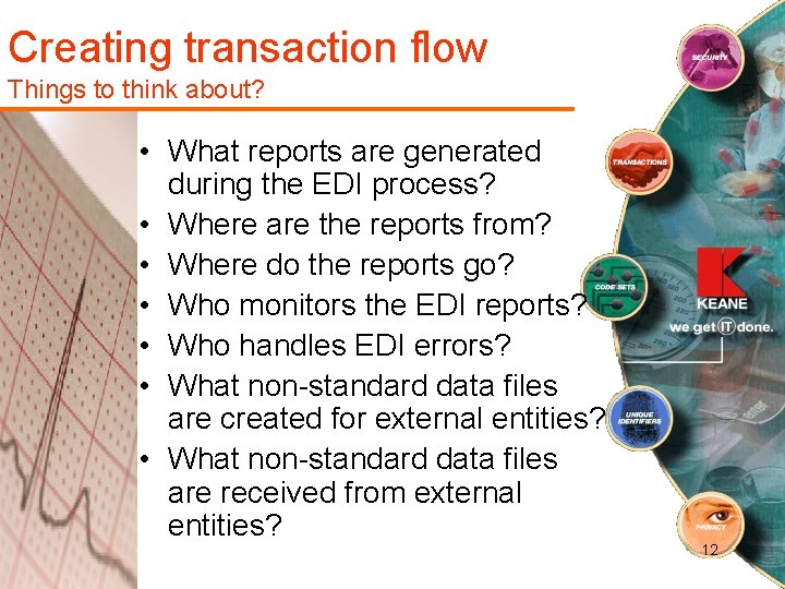 Creating transaction flow Things to think about? • What reports are generated during the
