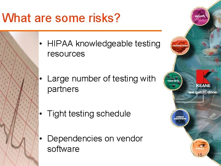 What are some risks? • HIPAA knowledgeable testing resources • Large number of testing