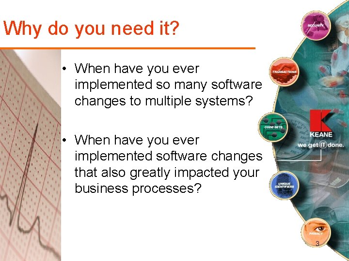 Why do you need it? • When have you ever implemented so many software