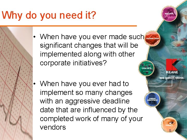 Why do you need it? • When have you ever made such significant changes