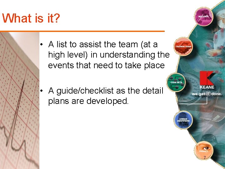 What is it? • A list to assist the team (at a high level)