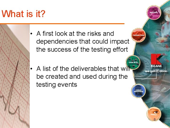 What is it? • A first look at the risks and dependencies that could