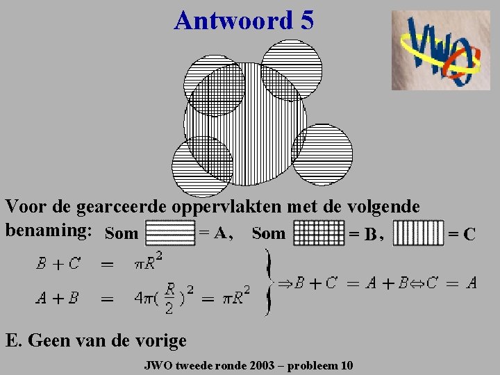 Antwoord 5 Voor de gearceerde oppervlakten met de volgende benaming: E. Geen van de