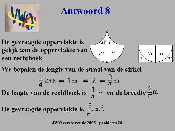 Antwoord 8 De gevraagde oppervlakte is gelijk aan de oppervlakte van een rechthoek We