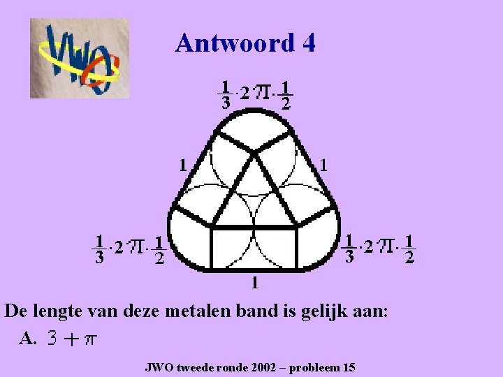 Antwoord 4 De lengte van deze metalen band is gelijk aan: A. JWO tweede