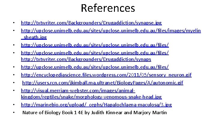 References • • • http: //txtwriter. com/Backgrounders/Drugaddiction/synapse. jpg http: //upclose. unimelb. edu. au/sites/upclose. unimelb.