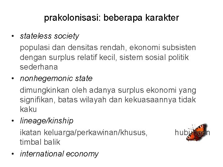 prakolonisasi: beberapa karakter • stateless society populasi dan densitas rendah, ekonomi subsisten dengan surplus
