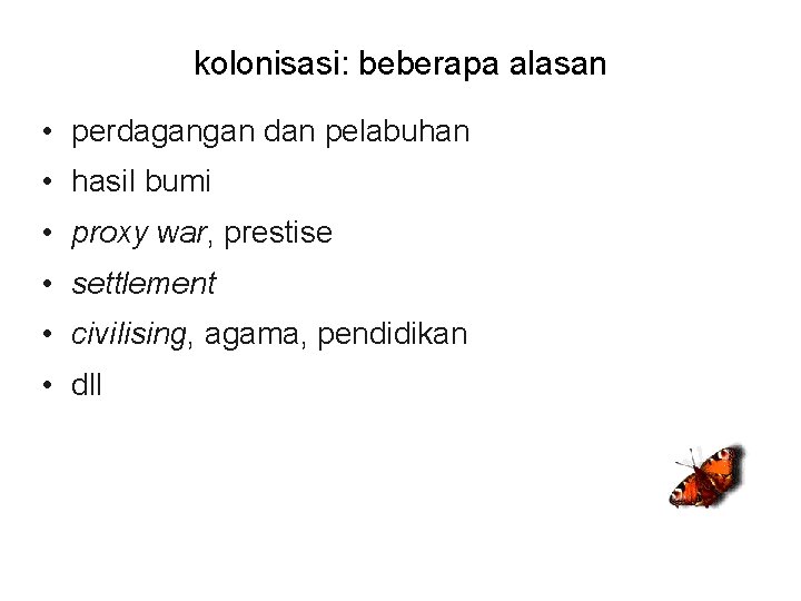 kolonisasi: beberapa alasan • perdagangan dan pelabuhan • hasil bumi • proxy war, prestise