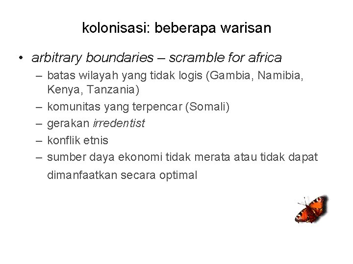 kolonisasi: beberapa warisan • arbitrary boundaries – scramble for africa – batas wilayah yang