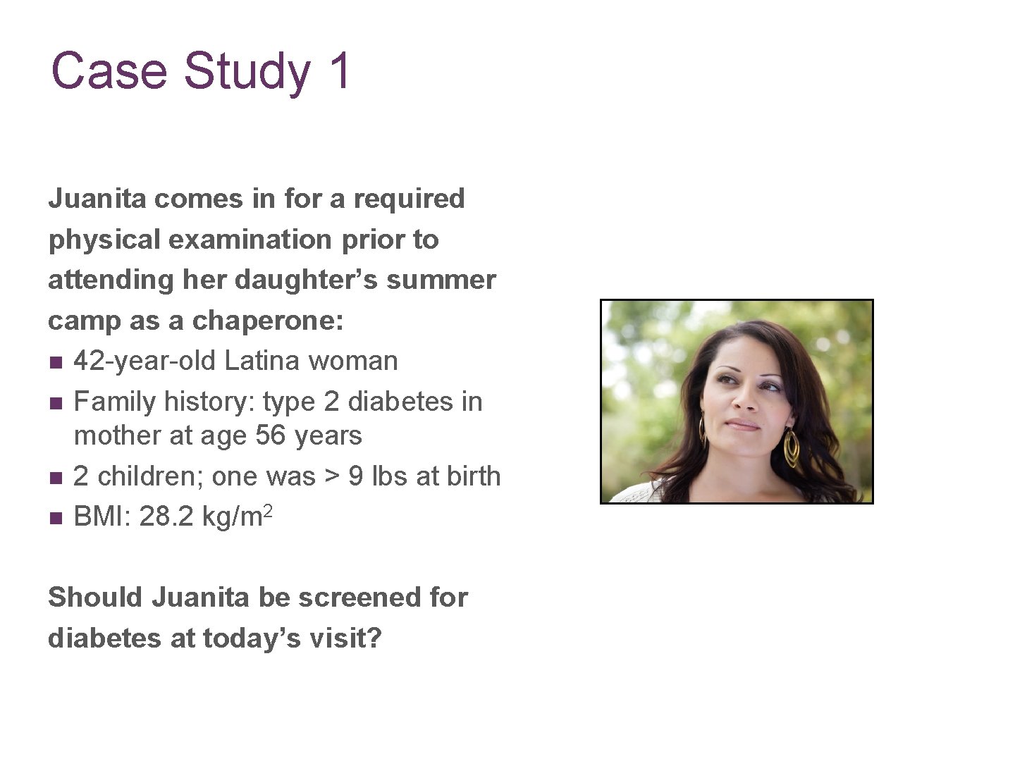 Case Study 1 Juanita comes in for a required physical examination prior to attending