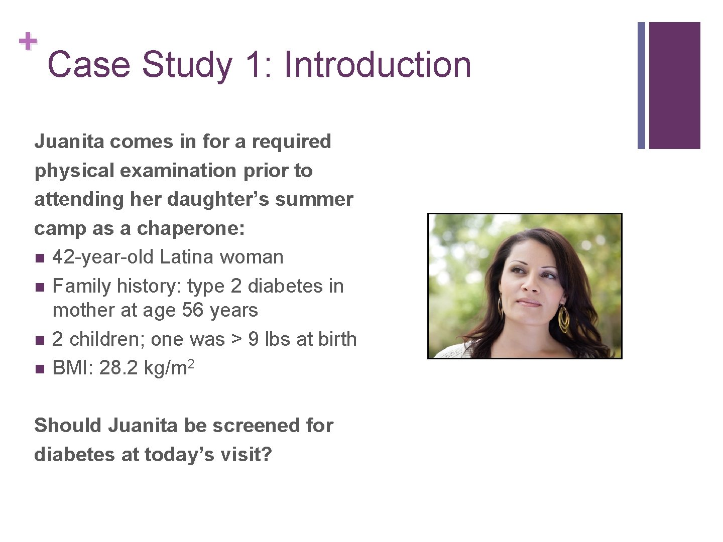 + Case Study 1: Introduction Juanita comes in for a required physical examination prior