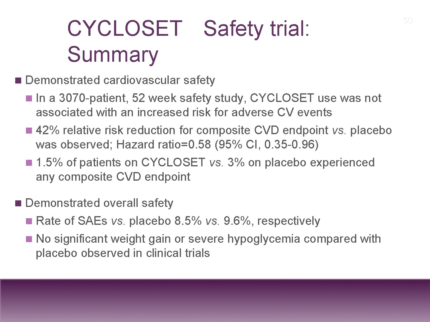 ® CYCLOSET Safety trial: Summary n Demonstrated cardiovascular safety n In a 3070 -patient,