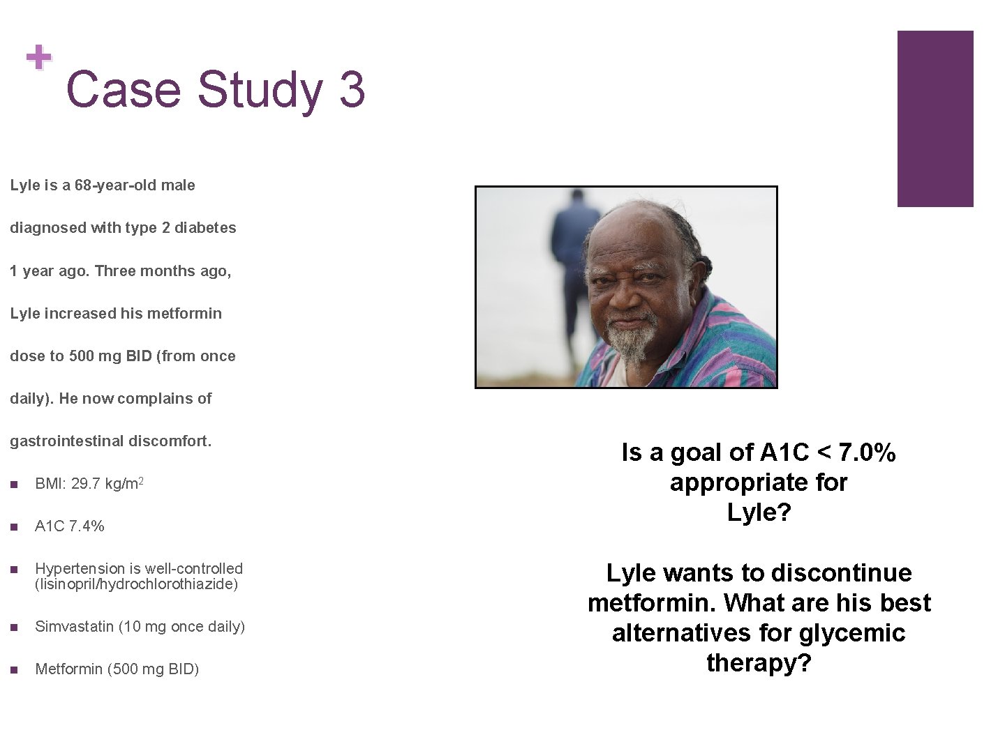 + Case Study 3 Lyle is a 68 -year-old male diagnosed with type 2