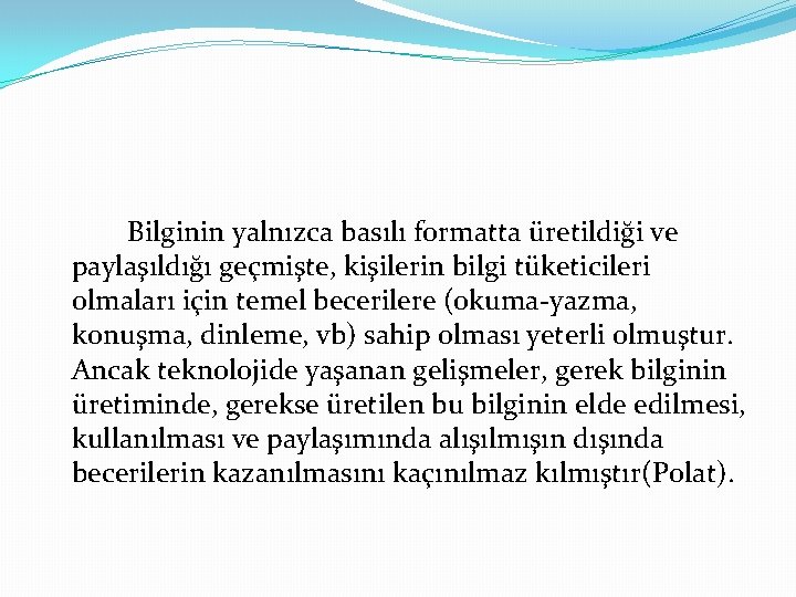 Bilginin yalnızca basılı formatta üretildiği ve paylaşıldığı geçmişte, kişilerin bilgi tüketicileri olmaları için temel