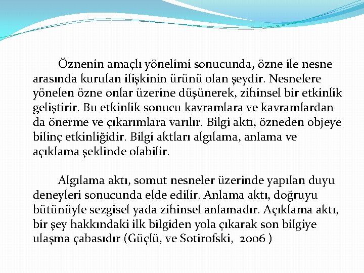 Öznenin amaçlı yönelimi sonucunda, özne ile nesne arasında kurulan ilişkinin ürünü olan şeydir. Nesnelere