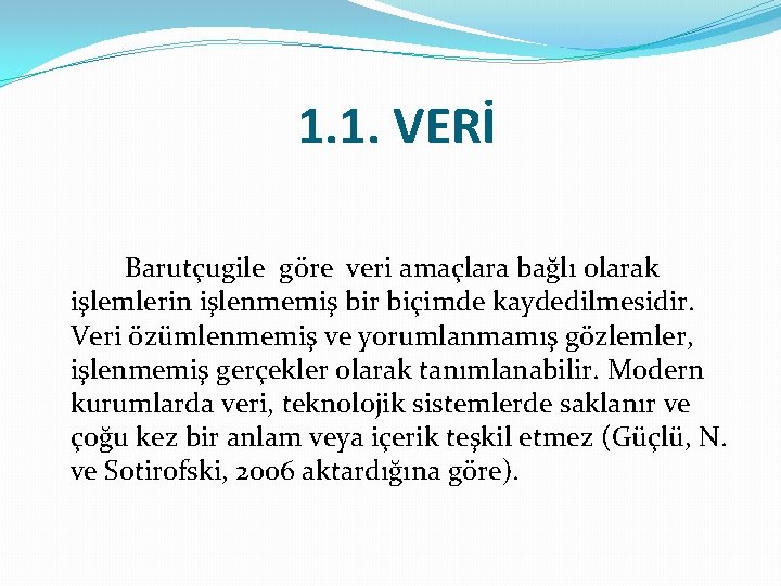 1. 1. VERİ Barutçugile göre veri amaçlara bağlı olarak işlemlerin işlenmemiş bir biçimde kaydedilmesidir.