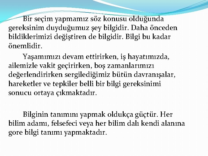 Bir seçim yapmamız söz konusu olduğunda gereksinim duyduğumuz şey bilgidir. Daha önceden bildiklerimizi değiştiren