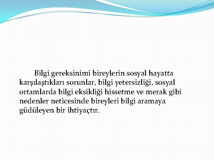 Bilgi gereksinimi bireylerin sosyal hayatta karşılaştıkları sorunlar, bilgi yetersizliği, sosyal ortamlarda bilgi eksikliği hissetme