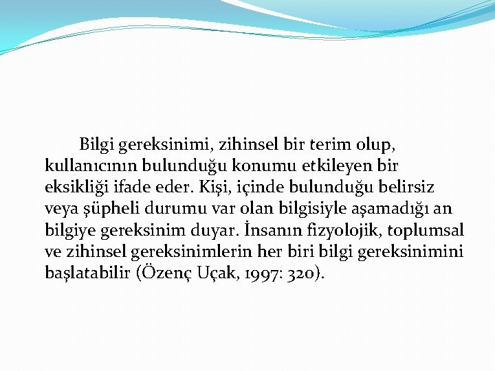 Bilgi gereksinimi, zihinsel bir terim olup, kullanıcının bulunduğu konumu etkileyen bir eksikliği ifade eder.