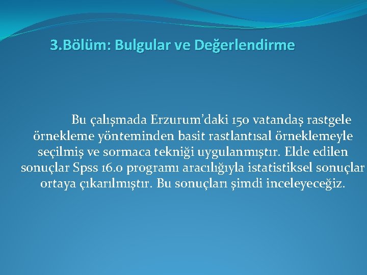 3. Bölüm: Bulgular ve Değerlendirme Bu çalışmada Erzurum’daki 150 vatandaş rastgele örnekleme yönteminden basit