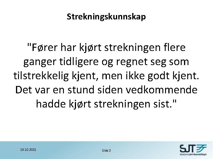 Strekningskunnskap "Fører har kjørt strekningen flere ganger tidligere og regnet seg som tilstrekkelig kjent,