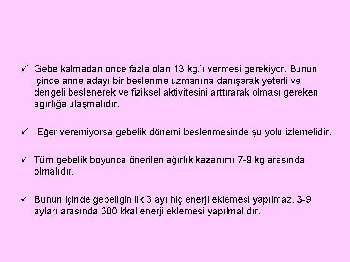 ü Gebe kalmadan önce fazla olan 13 kg. ’ı vermesi gerekiyor. Bunun içinde anne