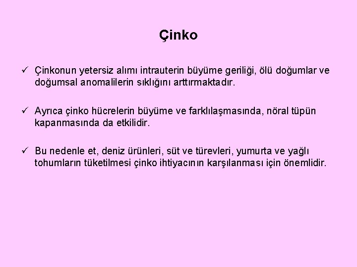 Çinko ü Çinkonun yetersiz alımı intrauterin büyüme geriliği, ölü doğumlar ve doğumsal anomalilerin sıklığını