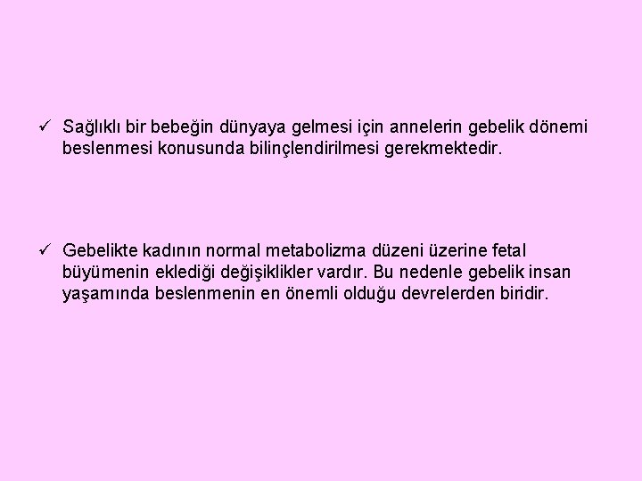 ü Sağlıklı bir bebeğin dünyaya gelmesi için annelerin gebelik dönemi beslenmesi konusunda bilinçlendirilmesi gerekmektedir.