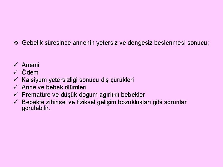 v Gebelik süresince annenin yetersiz ve dengesiz beslenmesi sonucu; ü ü ü Anemi Ödem