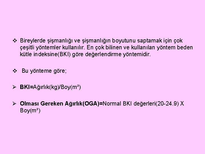 v Bireylerde şişmanlığı ve şişmanlığın boyutunu saptamak için çok çeşitli yöntemler kullanılır. En çok