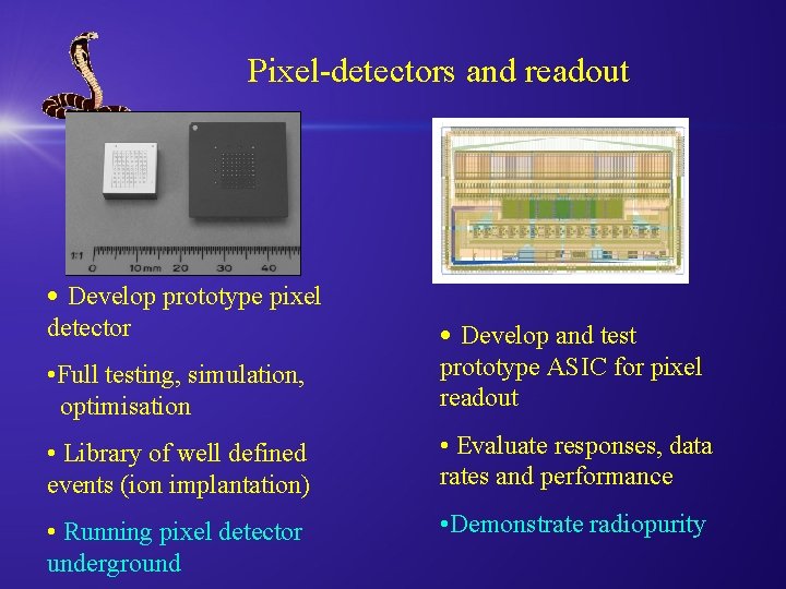 Pixel-detectors and readout • Develop prototype pixel detector • Full testing, simulation, optimisation •